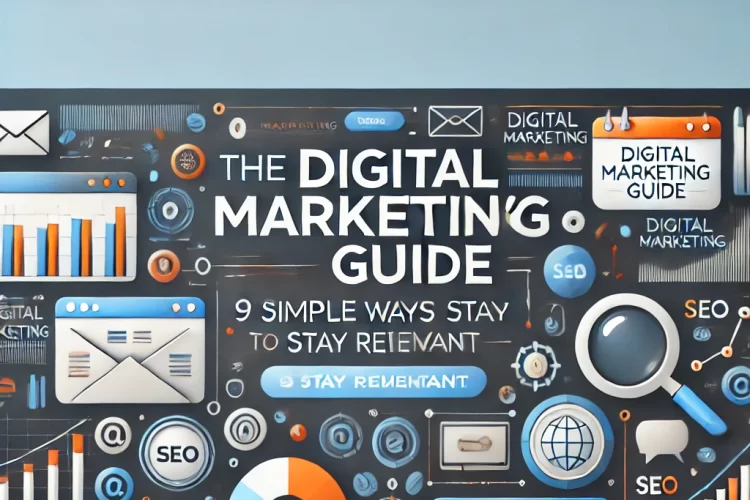 The Digital Marketer’s Guide: 9 Simple Ways to Stay Relevant and Up to Date